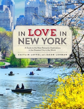 Paperback In Love in New York: A Guide to the Most Romantic Destinations in the Greatest City in the World Book