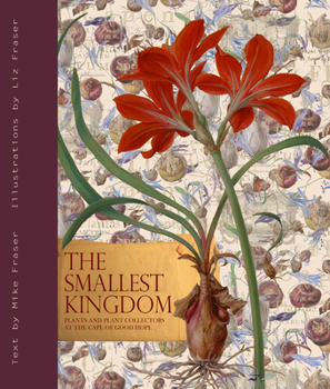 Hardcover The Smallest Kingdom: Plants and Plant Collectors at the Cape of Good Hope Book