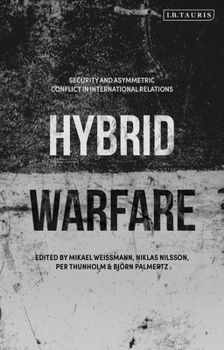 Hardcover Hybrid Warfare: Security and Asymmetric Conflict in International Relations Book