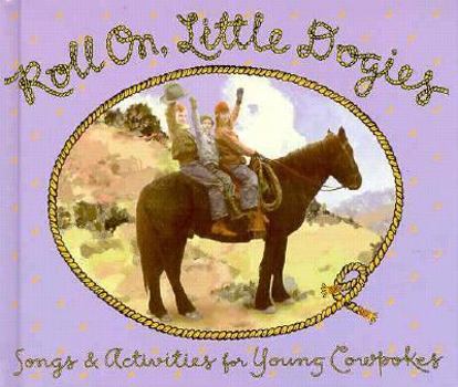 Paperback Roll On, Little Dogies: Songs and Activities for Young Cowpokes Book