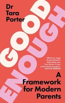 Good Enough: A Manifesto for Modern Parents