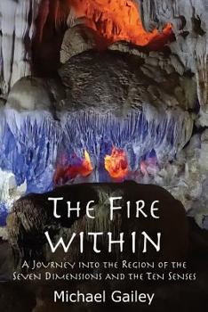 Paperback The Fire Within: A Journey Into the Region of the Seven Dimensions and the Ten Senses Book