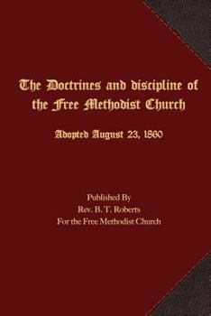 Paperback The Doctrines and Discipline of the Free Methodist Church: Adopted August 23, 1860 Book