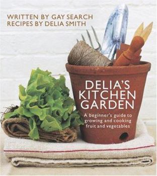 Hardcover Delia's Kitchen Garden: A Beginner's Guide to Growing and Cooking Fruit and Vegetables Book
