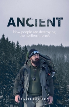 Paperback Ancient: How People Are Destroying the Northern Forest Book