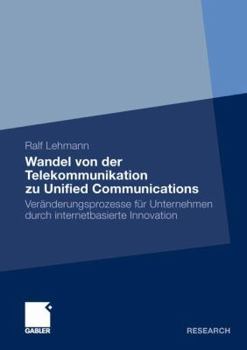Paperback Wandel Von Der Telekommunikation Zu Unified Communications: Veränderungsprozesse Für Unternehmen Durch Internetbasierte Innovation [German] Book