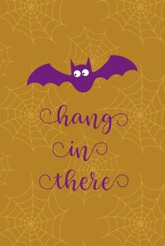 Hang In There: Notebook Journal Composition Blank Lined Diary Notepad 120 Pages Paperback Mustard Spiderweb Bat K