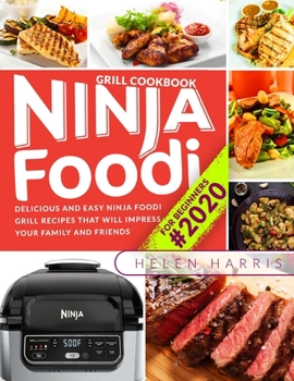 Paperback Ninja Foodi Grill Cookbook for Beginners #2020: Delicious and Easy Ninja Foodi Grill Recipes That Will Impress Your Family and Friends Book