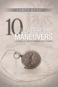 Paperback 10 Leadership Maneuvers: A General's Guide to Serving and Leading Book