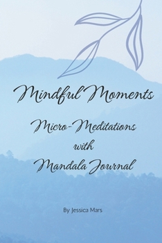 Paperback Mindful Moments: Micro-Meditations with Mandala Journal Book