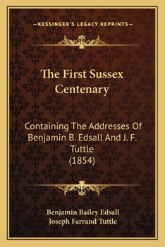 The First Sussex Centenary: Containing the Addresses of Benjamin B. Edsall and J. F. Tuttle
