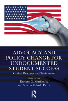 Paperback Advocacy and Policy Change for Undocumented Student Success: Critical Readings and Testimonios Book