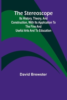 Paperback The stereoscope: its history, theory, and construction, with its application to the fine and useful arts and to education Book