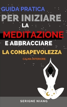 Paperback Calma Interiore: Guida pratica per iniziare la meditazione e abbracciare la consapevolezza [Italian] Book