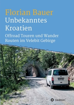 Paperback Unbekanntes Kroatien: Offroad Touren und Wander Routen im Velebit Gebirge [German] Book