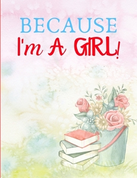 Paperback Because I'm a Girl: Cute Sweet Blank Lined Writing Composition Notebook Journal Keepsake for A Girl; Perfect Appreciation Gift for Any Gir Book