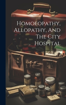 Hardcover Homoeopathy, Allopathy, And The City Hospital Book