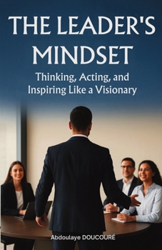 Paperback The Leaders mindset: Thinking, Acting, and Inspiring Like a Visionary Book