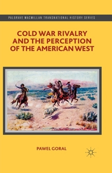 Cold War Rivalry and the Perception of the American West (Palgrave Macmillan Transnational History Series)