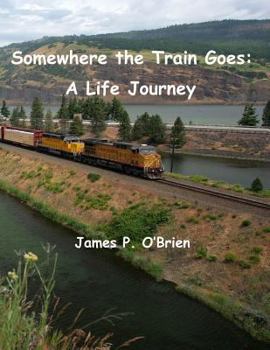 Paperback Somewhere the Train Goes: A Life Journey Book