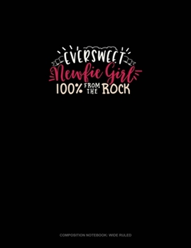 Eversweet Newfie Girl 100% From The Rock: Composition Notebook: Wide Ruled