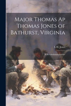 Major Thomas ap Thomas Jones of Bathurst, Virginia: A Revolutionary Soldier