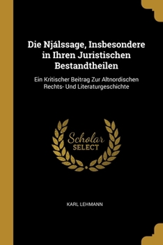 Paperback Die Njálssage, Insbesondere in Ihren Juristischen Bestandtheilen: Ein Kritischer Beitrag Zur Altnordischen Rechts- Und Literaturgeschichte [German] Book