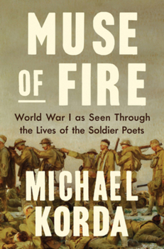 Hardcover Muse of Fire: World War I as Seen Through the Lives of the Soldier Poets Book