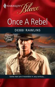 Once A Rebel (Harlequin Blaze) - Book #3 of the Stolen From Time