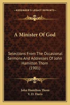 Paperback A Minister Of God: Selections From The Occasional Sermons And Addresses Of John Hamilton Thom (1901) Book