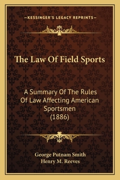 The Law Of Field Sports: A Summary Of The Rules Of Law Affecting American Sportsmen