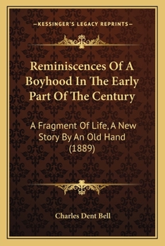 Reminiscences of a Boyhood in the Early Part of the Century: A Fragment of Life