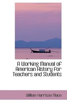 A Working Manual of American History for Teachers and Students