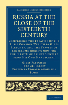 Paperback Russia at the Close of the Sixteenth Century: Comprising the Treatise of the Russe Common Wealth by Giles Fletcher, and the Travels of Sir Jerome Hors Book