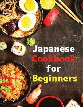 Paperback Japanese Cookbook for Beginners: Classic and Modern Recipes Made Easy Book