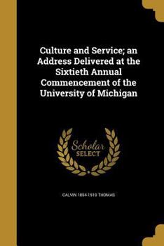 Paperback Culture and Service; an Address Delivered at the Sixtieth Annual Commencement of the University of Michigan Book