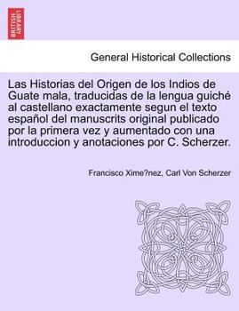 Paperback Las Historias del Origen de los Indios de Guate mala, traducidas de la lengua guiché al castellano exactamente segun el texto español del manuscrits o [Spanish] Book