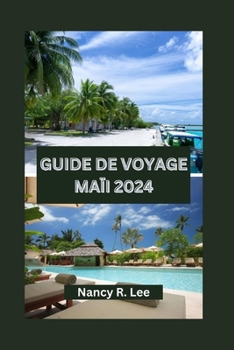 Guide de Voyage Maïi 2024: Explorer la beauté naturelle, les délices culinaires et les aventures de Maui