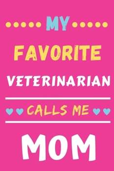 My Favorite Veterinarian Calls Me Mom: lined notebook, gift for Veterinarian