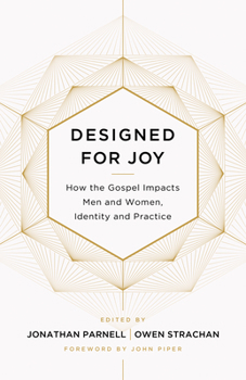 Paperback Designed for Joy: How the Gospel Impacts Men and Women, Identity and Practice Book