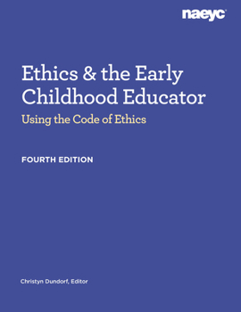 Paperback Ethics and the Early Childhood Educator: Using the Code of Ethics, Fourth Edition Book