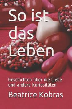So ist das Leben: Geschichten über die Liebe und andere Kuriositäten (Teil) (German Edition)