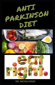 Paperback Anti Parkinson Diet: The complete guide to using nutritious diet and recipes in managing, treating and preventing parkinson's disease. Book