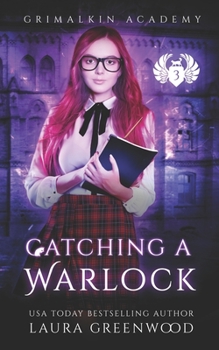 Catching A Warlock - Book #3 of the Grimalkin Academy: Catacombs