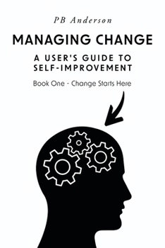 Paperback Managing Change: A User's Guide to Self-Improvement: Book One - Change Starts Here Book