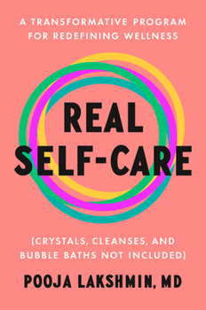Hardcover Real Self-Care: A Transformative Program for Redefining Wellness (Crystals, Cleanses, and Bubble Baths Not Included) Book