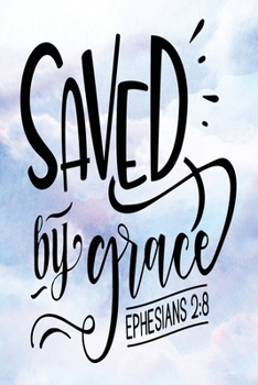 Daily Gratitude Journal: Saved By Grace Ephesians 2:8 | Daily and Weekly Reflection | Positive Mindset Notebook | Cultivate Happiness Diary (Encouraging Quotes and Verses)