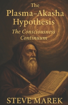 Paperback The Plasma-Akasha Hypothesis: The Consciousness Continuum Book