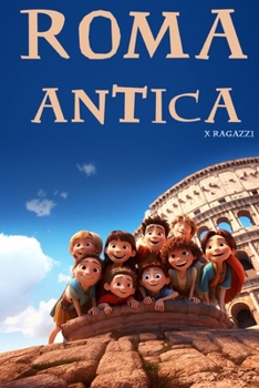 Paperback Roma antica x ragazzi (Viaggi nel mondo e nella storia x ragazzi) (Italian Edition) [Italian] Book