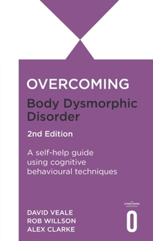 Paperback Overcoming Body Image Problems Including Body Dysmorphic Disorder 2nd Edition: A Self-Help Guide Using Cognitive Behavioural Techniques Book